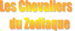 Les Chevaliers 
  du Zodiaque